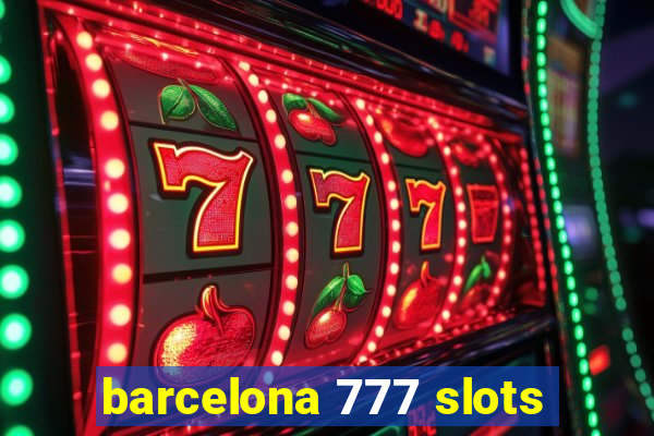barcelona 777 slots